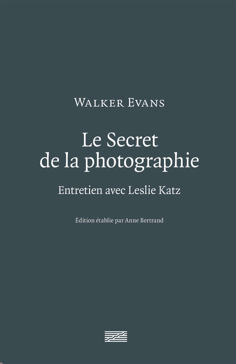 Walker Evans, le Secret de la Photographie. Entretien avec Leslie Katz | Writings