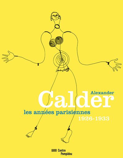 Alexander Calder - Les années parisiennes, 1926-1933 | Exhibition catalogue