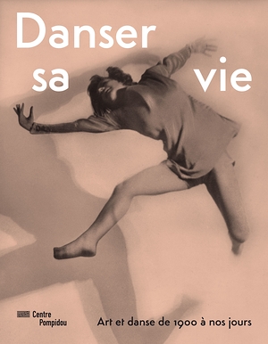 Danser sa vie : Art et danse de 1900 à nos jours | Exhibition catalogue